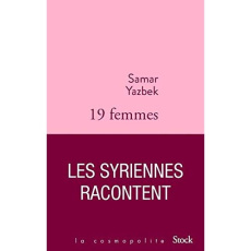19 femmes. Les Syriennes racontent - Yazbek Samar ; Aubin-Boltanski Emma ; Chehayed Nib