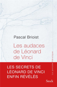 LES AUDACES DE LEONARD DE VINCI - BRIOIST PASCAL