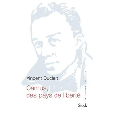 Albert Camus, Des pays de liberté - Duclert Vincent