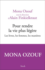 Pour rendre la vie plus légère. Les livres, les femmes, les manières - Ozouf Mona ; Finkielkraut Alain