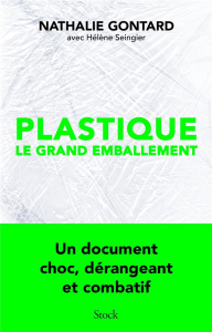 Plastique : le grand emballement - Gontard Nathalie ; Seingier Hélène