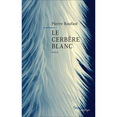 Le cerbère blanc - Raufast Pierre