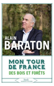 Mon tour de France des bois et des forêts - Baraton Alain ; Chantal Laure de