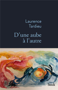 D'une aube à l'autre - Tardieu Laurence
