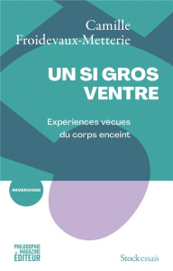 Un si gros ventre. Expériences vécues du corps enceint - Froidevaux-Metterie Camille