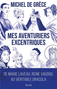 Mes aventuriers excentriques. De Marie Laveau, reine vaudou, au véritable Dracula - Grèce Michel de ; Bourdet Julia