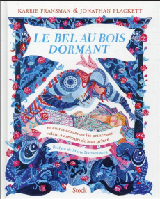 Le Bel au Bois Dormant. Et autres contes où les princesses volent au secours de leur prince - Fransman Karrie ; Plackett Jonathan ; Darrieussecq