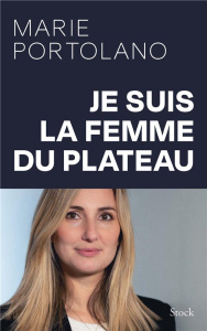 Je suis la femme du plateau - Portolano Marie
