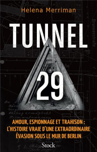Tunnel 29. Amour, espionnage et trahison : l'histoire vraie d'une extraordinaire évasion sous le mur - Merriman Helena ; Odin Jacqueline