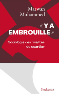 Y a embrouille. Sociologie des rivalités de quartier - Mohammed Marwan