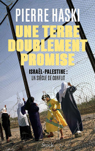 Une terre doublement promise. Israël-Palestine : un siècle de conflit - Haski Pierre