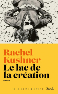 Le lac de la création - Kushner Rachel ; Aronson Philippe ; Aronson Emmanu