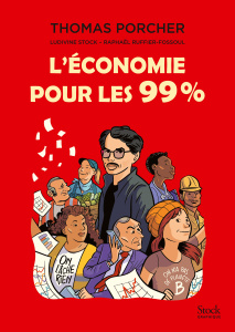 L'économie pour les 99% - Porcher Thomas ; Stock Ludivine ; Ruffier-Fossoul