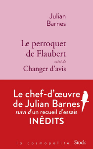 Le perroquet de Flaubert. Suivi de Changer d'avis - Barnes Julian ; Guiloineau Jean ; Aoustin Jean-Pie