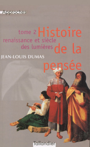 Histoire de la pensée. Tome 2 Renaissance et siècle des lumières - Dumas Jean-Louis