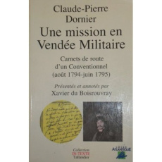 Une mission en Vendée militaire. Carnets de route d'un Conventionnel, août 1794-juin 1795 - Dornier Claude-Pierre