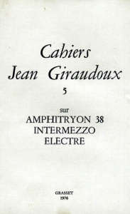 Cahiers Jean Giraudoux N° 5/1976 : Amphitryon 38 ; Intermezzo ; Electre - Giraudoux Jean