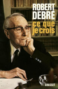 Ce que je crois - Debré Robert