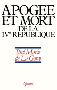 Naissance de la France moderne Tome 2 : Apogée et mort de la IVe République - La Gorce Paul-Marie de