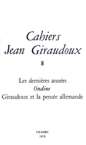 Cahiers Jean Giraudoux N° 8/1979 : Les dernières années ; Ondine ; Giraudoux et la pensée allemande - Giraudoux Jean