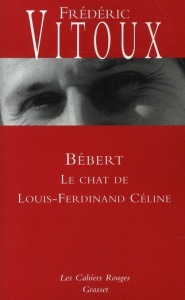 Bébert. Le chat de Louis-Ferdinand Céline - Vitoux Frédéric