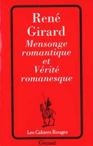 Mensonge romantique et vérité romanesque - Girard René