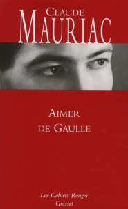 Le temps immobile Tome 5 : Aimer de Gaulle - Mauriac Claude ; Roussel Eric