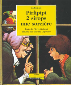 L'album de Pirlipipi 2 sirops une sorcière - Gripari Pierre ; Lapointe Claude