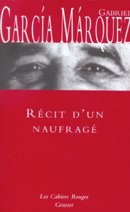 Récit d'un naufragé. Qui resta dix jours à la dérive sur un radeau sans manger ni boire, fut proclam - Garcia Marquez Gabriel