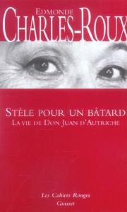 Stèle pour un bâtard. La vie de don Juan d'Autriche - Charles-Roux Edmonde