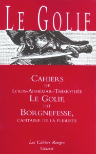 Cahiers de Le Golif dit Borgnefesse, capitaine de la flibuste - Le Golif Louis-Adhémar-Timothée ; Alaux Gustave ;
