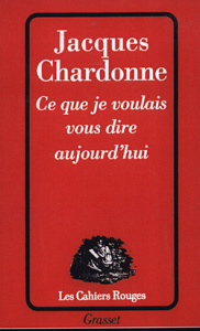 Ce que je voulais vous dire aujourd'hui - Chardonne Jacques
