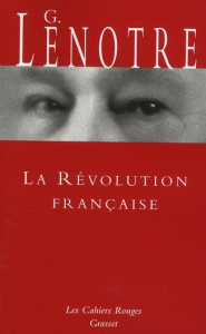 La Révolution française. Sous le bonnet rouge ; suivi de La Révolution par ceux qui l'ont vue - Lenotre G.
