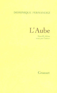 L'Aube. Nouvelle édition revue par l'auteur - Fernandez Dominique
