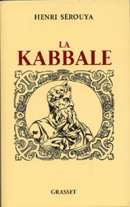 La Kabbale. Ses origines, sa psychologie mystique, sa métaphysique, Edition revue et augmentée - Sérouya Henri