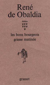 Théâtre / René de Obaldia Tome 7 : Les bons bourgeois ; Grasse matinée - Obaldia René de