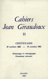 Cahiers Jean Giraudoux N° 11/1982 : Centenaire (1882-1982) ; Hommages et témoignages ; Giraudoux ret - Giraudoux Jean