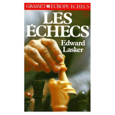 LES ECHECS. Manuel pédagogique du jeu d'échecs, des notions de base à la pratique de la compétition - Lasker Edward