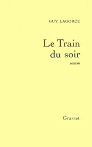 Le Train du soir - Lagorce Guy