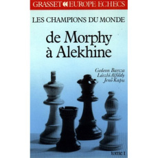 Les champions du monde du jeu d'échecs. Tome 1, De Morphy à Alekhine - Barcza Gedeon ; Alföldy Laszlo ; Kapu Jenö ; Grune
