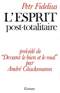 L'esprit post-totalitaire. Précédé de Devant le bien et le mal par André Glucksmann - Fidelius Petr ; Glucksmann André