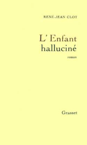 L'enfant halluciné - Clot René-Jean