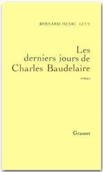 Les derniers jours de Charles Baudelaire - Lévy Bernard-Henri