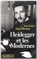 Heidegger et les modernes - Ferry Luc ; Renaut Alain