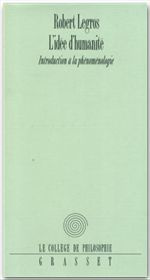 L' Idée d'humanité. Introduction à la phénoménologie - Legros Robert
