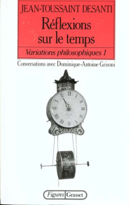 VARIATIONS PHILOSOPHIQUES. Tome 1, Réflexions sur le temps - Desanti Jean-Toussaint ; Grisoni Dominique-Antoine