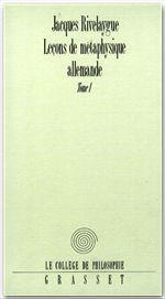 Leçons de métaphysique allemande. Tome 1, De Leibniz à Hegel - Rivelaygue Jacques ; Ferry Luc