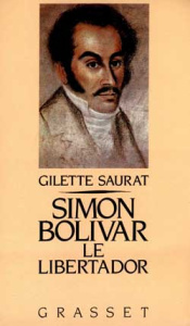 Simon Bolivar. Le Libertador - Saurat Gilette ; Saurat Marie-France