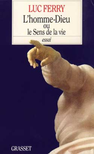L'homme-Dieu ou Le sens de la vie - Ferry Luc