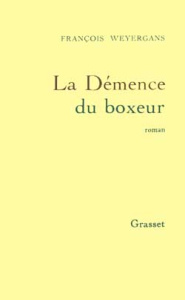 La démence du boxeur - Weyergans François